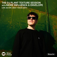 The DJ Plant Texture Sessions with More Influenza & Envelope - 08 Avril 2024