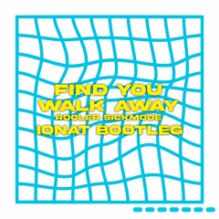 Rooler & Sickmode - FIND YOU (WALK AWAY)(Ionat Bootleg)