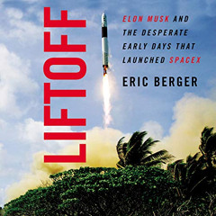 [ACCESS] EPUB 📦 Liftoff: Elon Musk and the Desperate Early Days that Launched SpaceX