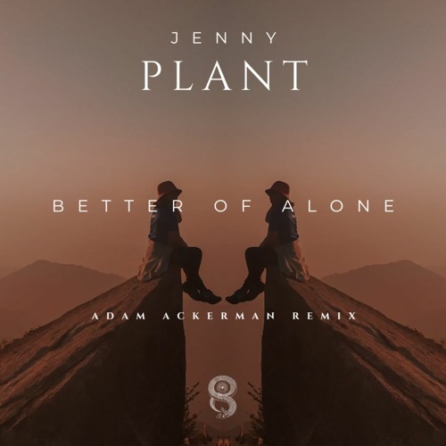 Jenny Plant - Better Of Alone (Adam Ackerman Unofficial Remix) Free Download