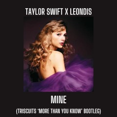 Taylor Swift X Leondis - Mine (Triscuits 'More Than You Know' Bootleg)