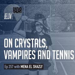 On Crystals, Vampires and Tennis  – with Mena El Shazly