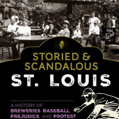 VIEW KINDLE 📝 Storied & Scandalous St. Louis: A History of Breweries, Baseball, Prej