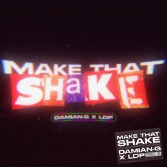 DAMIAN-G x LDP - MAKE THAT SHAKE (EXTENDED MIX)