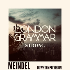 [FREE DOWNLOAD]-LONDON GRAMMAR - "STRONG" - MEINDEL DOWNTEMPO VISION