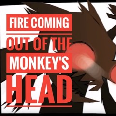 Fire Coming Out Of The Monkey's Head
