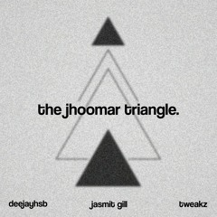 The Jhoomar Triangle Ft. TWEAKZ & Jasmit Gill