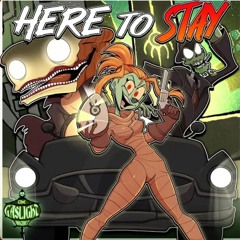 Here To Stay ( The Gaslight District fan song )