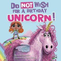 [PDF] ❤️ Read Do Not Wish for a Birthday Unicorn!: A silly story about teamwork, empathy, compas