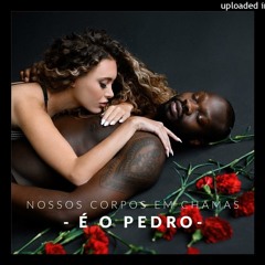 É o Pedro - Nossos Corpos em Chamas