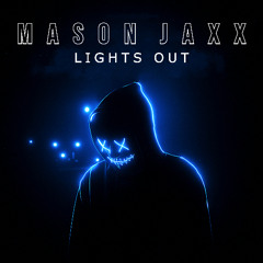 Mason Jaxx - Lights Out | Free Download!