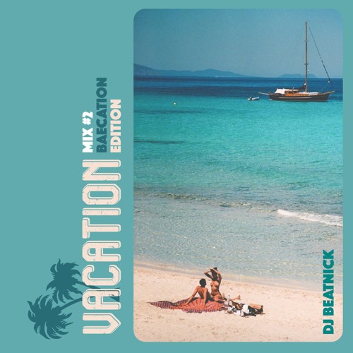 DJ Beatnick - Vacation Mix Pt 2 (Baecation Edition)