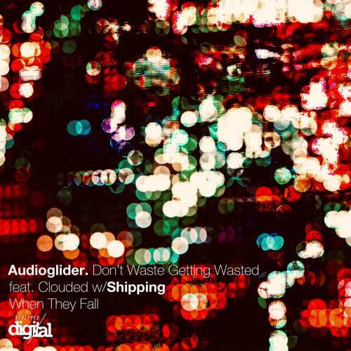 Audioglider - Don't Waste Getting Wasted {Original Mix} | Stripped Digital