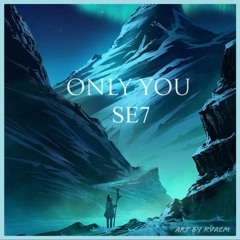 SE7 - Only You