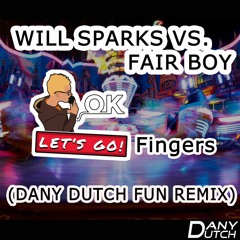 Will Sparks VS. Fair Boy - Okay Lets Go Fingers (Dany Dutch Fun Remix 2022)