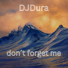 DJDura - don´t forget me