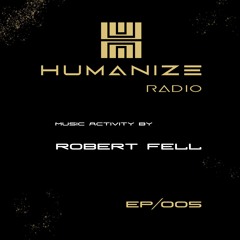 005 - HUMANIZE Radio By Robert Fell