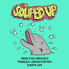 Need For Mirrors - Thugga (Serum Remix)