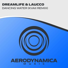 DreamLife & Laucco - Dancing Water (Kvaii Remix) [Aerodynamica Music]