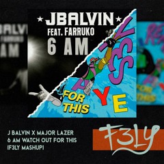 J Balvin X Major Lazer - 6 AM Watch Out For This (F3LY Mashup)