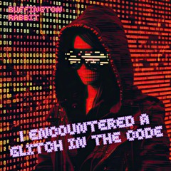 I Encountered A Glitch In The Code