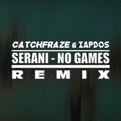 Serani - No Games (Catchfraze & Zapdos Remix)