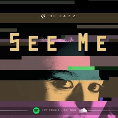 See Me - by Dj Jazz