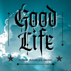 GOOD LIFE