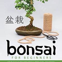 [Access] KINDLE 💞 Bonsai for Beginners Book: Your Daily Guide for Bonsai Tree Care,