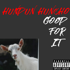 Hundun Huncho Good for it