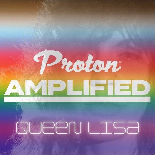Proton Amplified Guest Mix | Queen Lisa | April 28, 2022