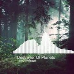 Destroyer Of Planets [NCA RELEASE]
