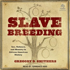 ❤[PDF]⚡  Slave Breeding: Sex, Violence, and Memory in African American History