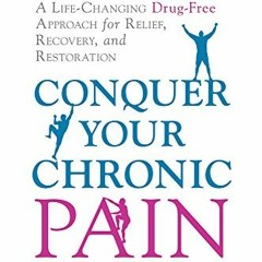 DOWNLOAD EBOOK 📭 Conquer Your Chronic Pain: A Life-Changing Drug-Free Approach for R