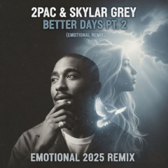 2Pac & Skylar Grey - Better Days Pt. 2