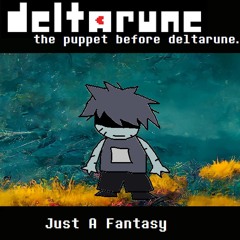 [Deltarune: the puppet before deltarune.] Just A Fantasy