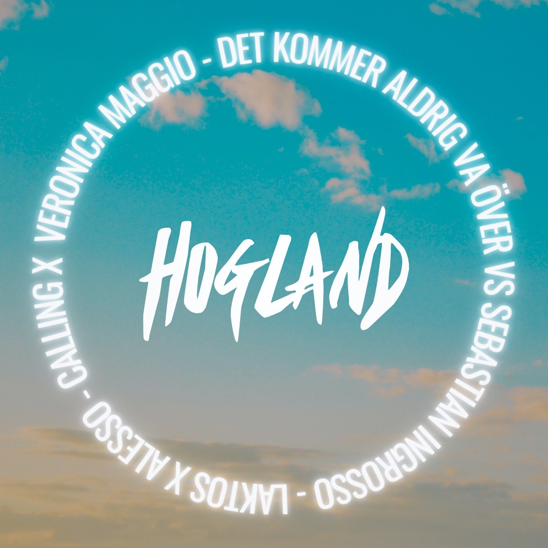 Veronica Maggio VS Sebastian Ingrosso, Alesso - Det Kommer Aldrig Va Över X Calling (Hogland Mashup)