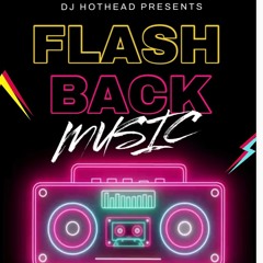 DJ HOTHEAD PRESENTS FLASH BACK MUSIC