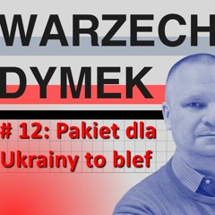 Pakiet dla Ukrainy to blef! "Warzecha & Dymek", odc. 12.