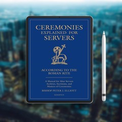 Ceremonies Explained for Servers: A Manual for Altar Servers, Acolytes, Sacristans, and Masters