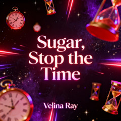 Sugar, Stop the Time