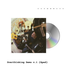 Overthinking Demo v.1 (Sped)