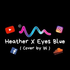 Heather X Eyes Blue - Fran Vasilic ( Cover By W )