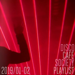 Disco Cafe Society Playlist 2019 01/02 Playlist