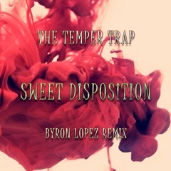 The Temper Trap - Sweet Disposition (Byron Lopez Remix)