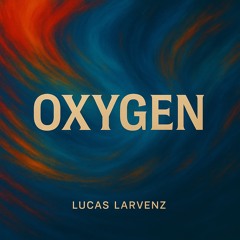 Lucas Larvenz - Oxygen