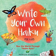 [Access] [PDF EBOOK EPUB KINDLE] Write Your Own Haiku for Kids: Write Poetry in the J