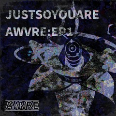 JUST/SO/YOU/ARE/AWVRE:EP1 [FREE DL]