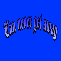 Can never get away (O-T)
