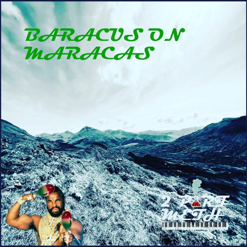 Baracus on maracas